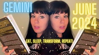 GEMINI JUNE 2024 ~ Eat, Sleep, Transform, Repeat!