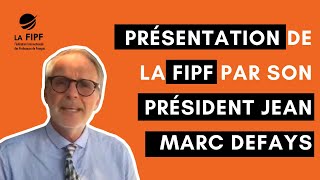 Présentation de la FIPF par son président Jean Marc DEFAYS