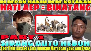 PART 2 | TEPUK TANGAN BUAT DEDE, DI DEPAN HAKIM BERANI BILANG "HATI AEP SAMA DENGAN BINATANG"