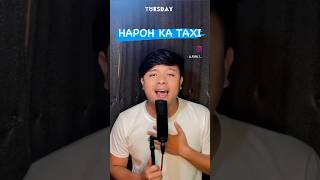 HAPOH KA TAXI | MY NEW SONG