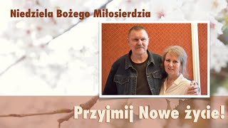 Niedziela Bożego Miłosierdzia = Przyjmij Nowe życie!