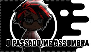 O passado me assombra 😔