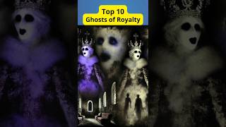 Top 10 Ghosts of Royalty #top10 #GhostsOfRoyalty #HauntedCastles