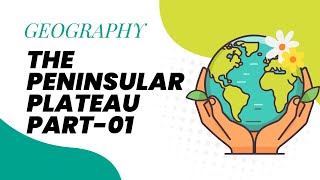 The Peninsular Plateau | Part- 01 | Geography | UPSC