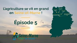 L'agriculture se vit en GRAND en Seine-et-Marne, ép.5