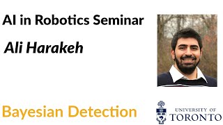 Bayesian Detection with Ali Harakeh | AI in Robotics Seminar Series