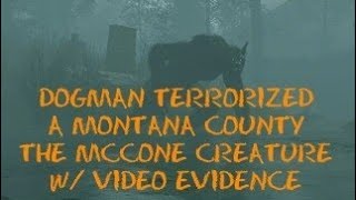 DOGMAN TERRORIZED A MONTANA COUNTY THE MCCONE CREATURE W/ VIDEO EVIDENCE