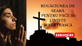 RUGĂCIUNEA DE SEARĂ PENTRU UN SOMN LINIȘTIT - ASCULTĂ ÎNAINTE DE CULCARE