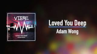 Adam Wong - Loved You Deep