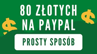 Jak zarobić 80 ZŁOTYCH na PayPal - PROSTY SPOSÓB na zarabianie przez Internet