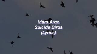 Mars Argo || Suicide Birds || (Lyrics)