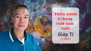 Thiên mệnh 6 tháng cuối năm Tân Sửu - Nam & Nữ tuổi Giáp Tí - 1984[ Nguyễn Hưng - Tử vi ]