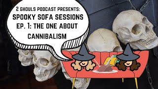 SPOOKY SOFA SESSIONS, Ep. #1 || The One About Cannibalism