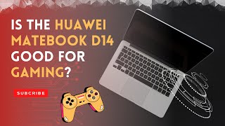 Is the Huawei MateBook D14 Good for Gaming?