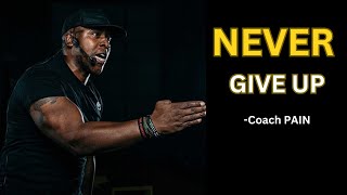 NEVER GIVE UP - Best Motivational Speech Video (Featuring Coach Pain)