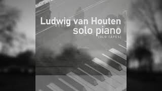 Ludwig van Houten Solo Piano Old Tapes 5