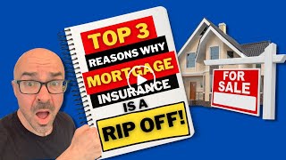 Top 3 Reasons Why Mortgage Insurance is a RIP OFF!!