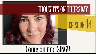 Come on and SING!! 📣🎶 EP:14 #thoughtsonthursday