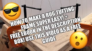 How to make a rug tufting frame EASILY! FREE eBOOK guide in the description box!