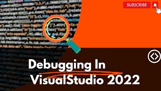 Little Things To Know When Debugging In Visual Studio | Visual Studio 2022