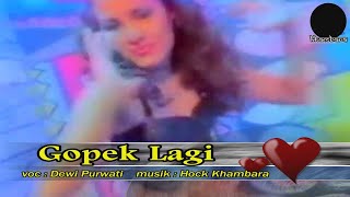 " GOPEK LAGI " voc : Dewi Purwati   musik : Hock Khambara