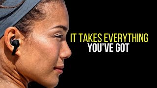 IT TAKES EVERYTHING YOU’VE GOT - Motivational Speech