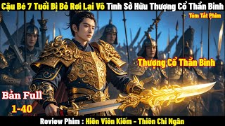 Cậu Bé 7 Tuổi Bị Bỏ Rơi Lại Vô Tình Sở Hữu Thượng Cổ Thần Binh | Full | Tóm Tắt Phim Hay 2024