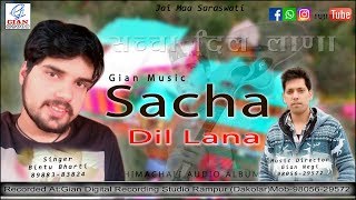 Latest Pahari Song Sacha Dil Lana  || Gian Negi ||