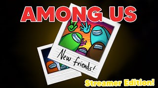 YAY New Friends......TO KILL! (Among Us) (Streamer Edition)