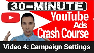 YouTube Ads Crash Course: Video 4 - Campaign and Ad Group Settings