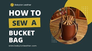 Babylon Leather Bucket Bag Sewing Tutorial DIY Bag Gift