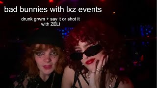 bad bunnies with lxz events | drunk grwm + say it or shot it with ZELI