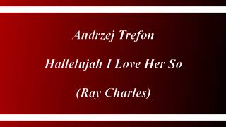 Andrzej Trefon - Hallelujah  I Love Her So (Ray Charles)