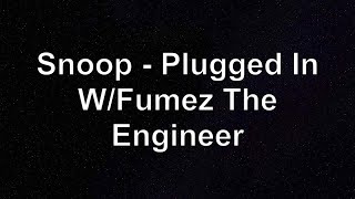 Snoop - Plugged In W/Fumez The Engineer | Pressplay Lyrics