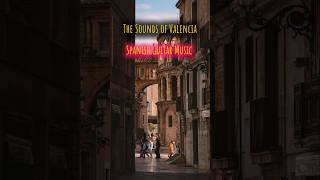 🎸The Sounds of Valencia | Spanish Guitar Music 🎵