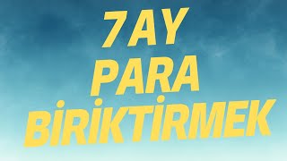 7 ay para biriktirmek