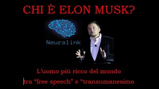 CHI E' ELON MUSK? L'"UOMO PIU' RICCO DEL MONDO", TRA "FREE SPEECH" E "TRANSUMANESIMO"