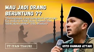 Mau jadi orang beruntung - ustadz hannan attaki #dakwahislam #ceramahustadzhananattaki