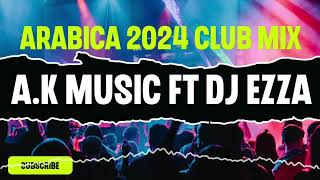 A.k Music ft Dj Ezza _ Arabica 2024 (Club Mix) #party