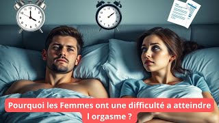 Pourquoi les Femmes ont une difficulté a atteindre l orgasme  ?