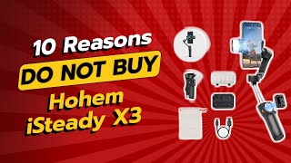 DON'T BUY Hohem iSteady X3 Before Watching This Video! 🚫📱 (10 Reasons)