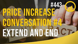 Price Increase Conversation #4 Extend and End - Sales Influence Podcast - SIP 443