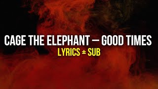 Cage The Elephant – Good Times Lyrics + Sub