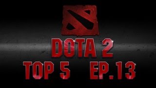 Dota 2 - Top 5 Plays Series | Ep 13