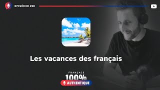 Podcast #20 Les vacances des Français - Podcast 100% Français Authentique