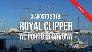 3 agosto 2019: la Royal Clipper al porto di Savona! - Reloaded