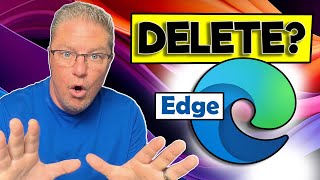 Why you might REGRET deleting Microsoft Edge browser!