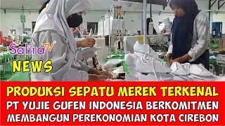 Produksi Sepatu Bermerek, PT Yujie Gufen Indonesia Berkomitmen Membangun Perekonomian Kota Cirebon