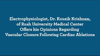 Dr. Kousik Krishnan on Vascular Closure Following Cardiac Ablations