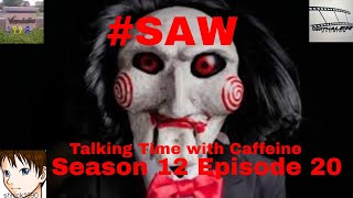 #SAW (Talking Time with Caffeine S12 E20)